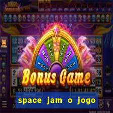 space jam o jogo do s茅culo torrent