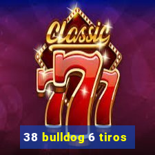 38 bulldog 6 tiros