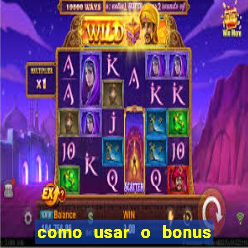 como usar o bonus da vai de bet