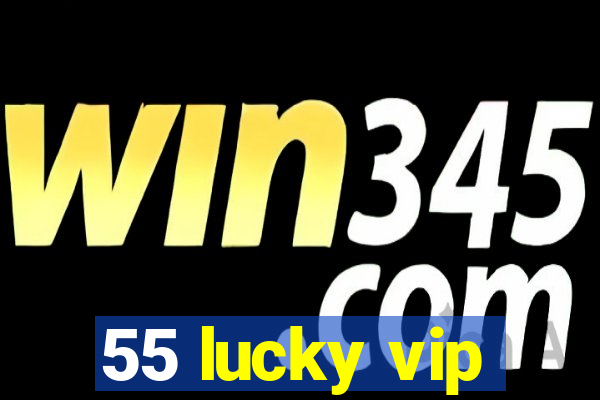 55 lucky vip