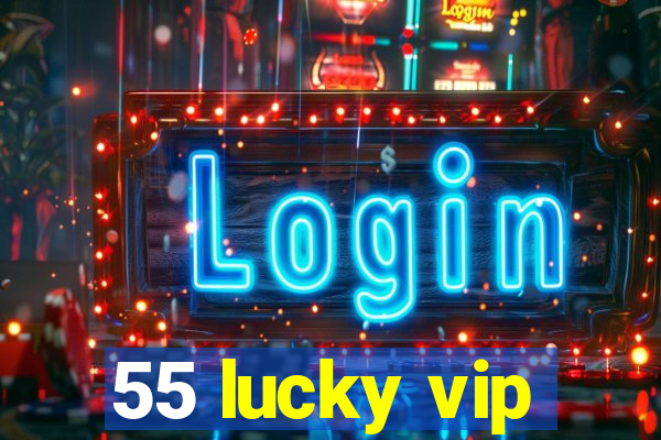 55 lucky vip