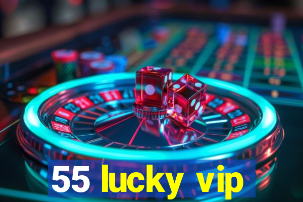 55 lucky vip