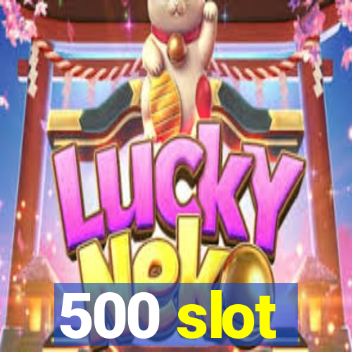 500 slot