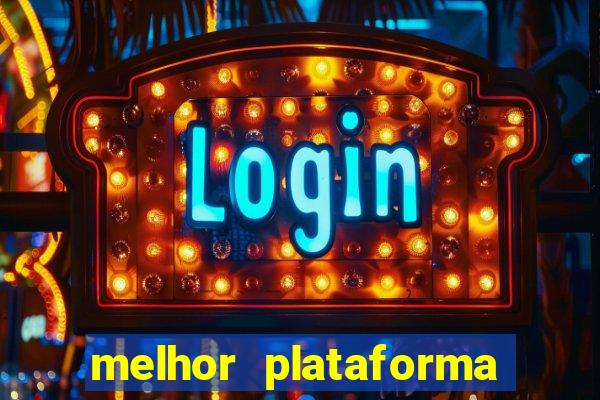 melhor plataforma do tigrinho