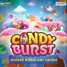 instant withdrawl casino