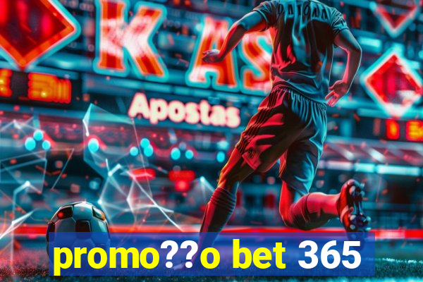 promo??o bet 365