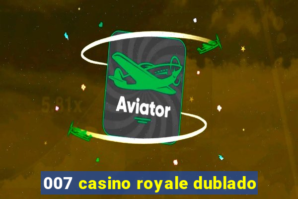 007 casino royale dublado