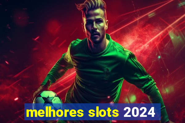 melhores slots 2024