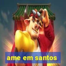 ame em santos