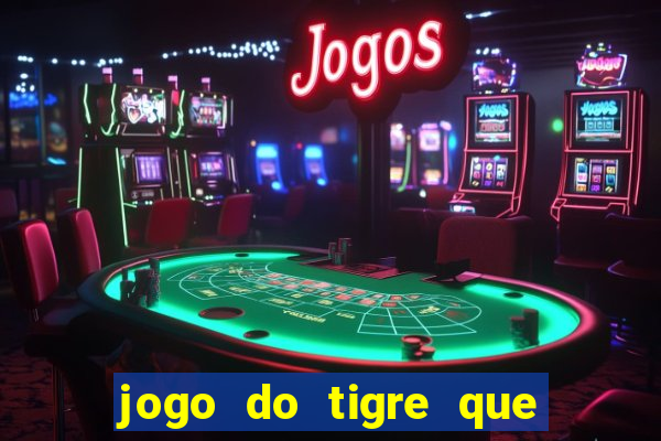 jogo do tigre que da dinheiro ao se cadastrar