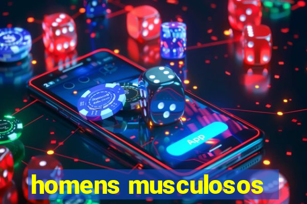 homens musculosos