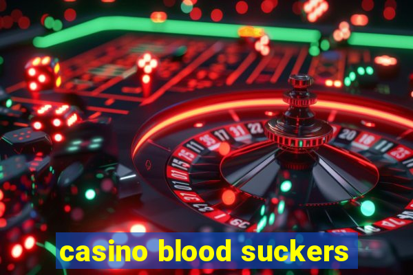 casino blood suckers