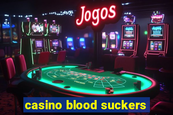 casino blood suckers