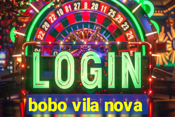 bobo vila nova