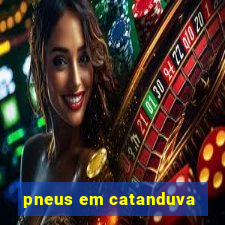 pneus em catanduva