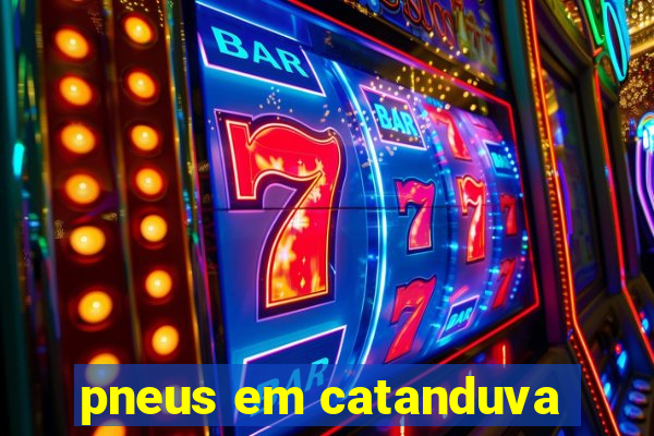 pneus em catanduva