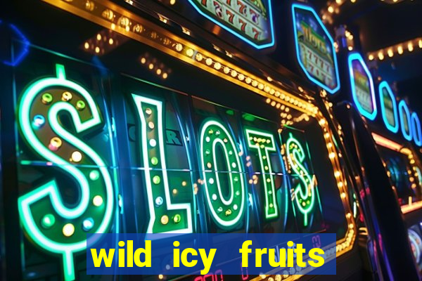 wild icy fruits slot free play