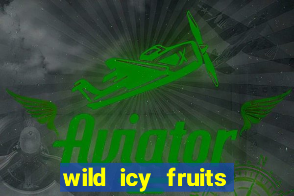 wild icy fruits slot free play