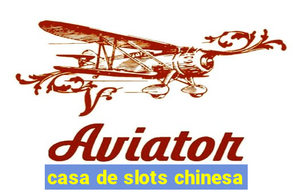 casa de slots chinesa