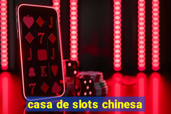 casa de slots chinesa