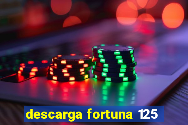 descarga fortuna 125