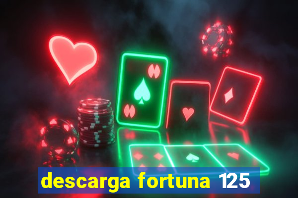 descarga fortuna 125