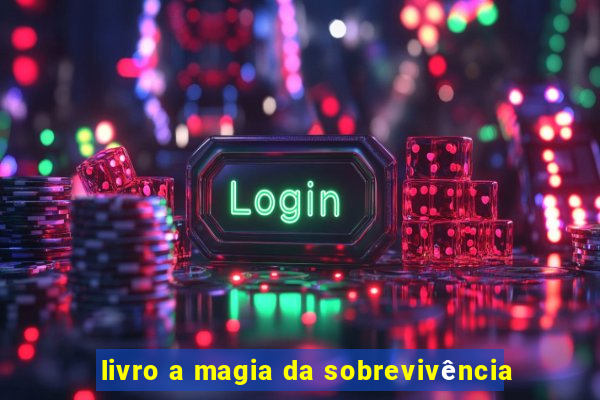 livro a magia da sobrevivência