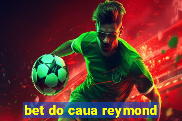 bet do caua reymond