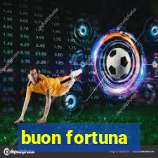 buon fortuna