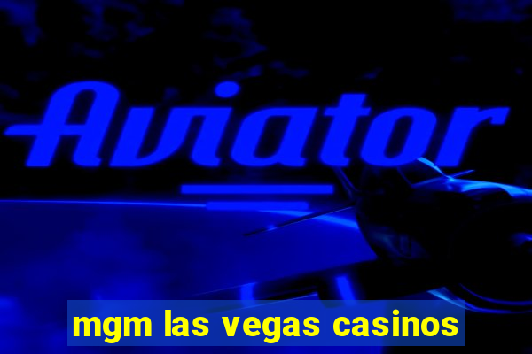 mgm las vegas casinos