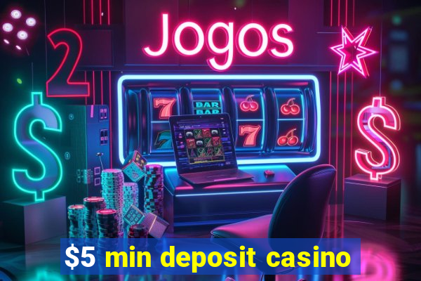 $5 min deposit casino