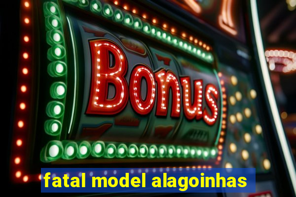 fatal model alagoinhas