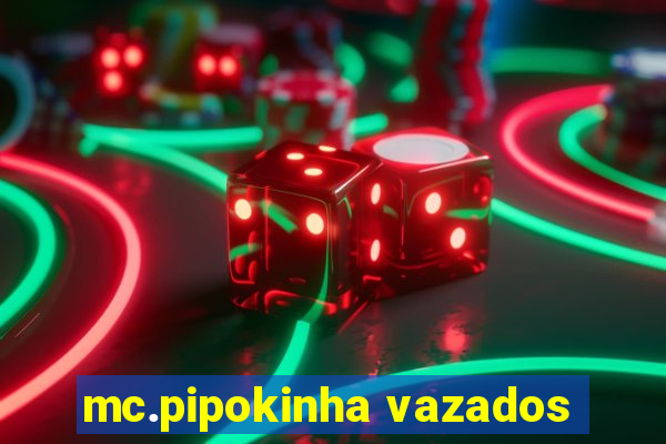 mc.pipokinha vazados