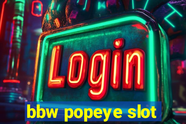 bbw popeye slot