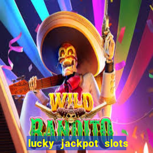 lucky jackpot slots paga mesmo