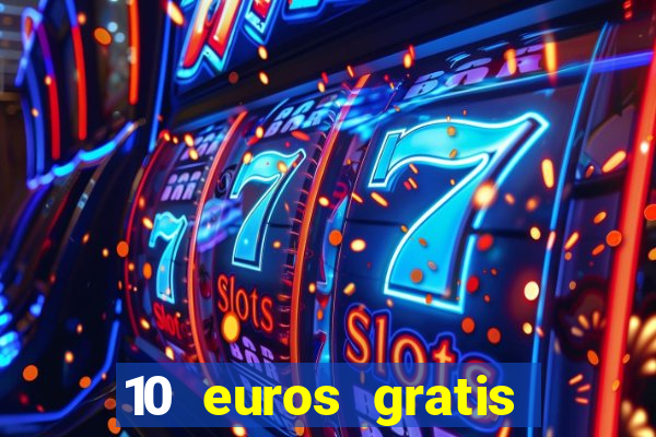 10 euros gratis sin depósito casino 2022