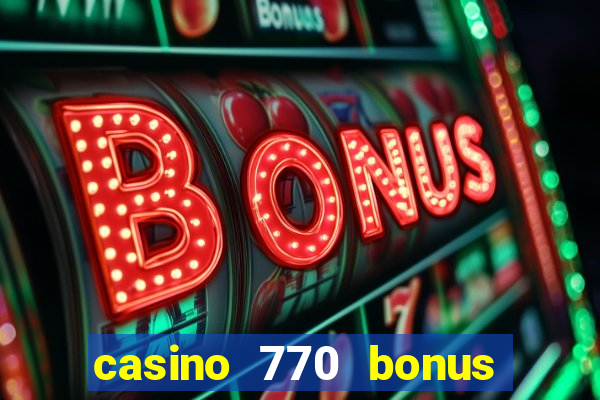 casino 770 bonus code 25€