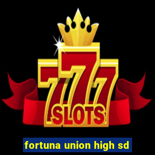 fortuna union high sd