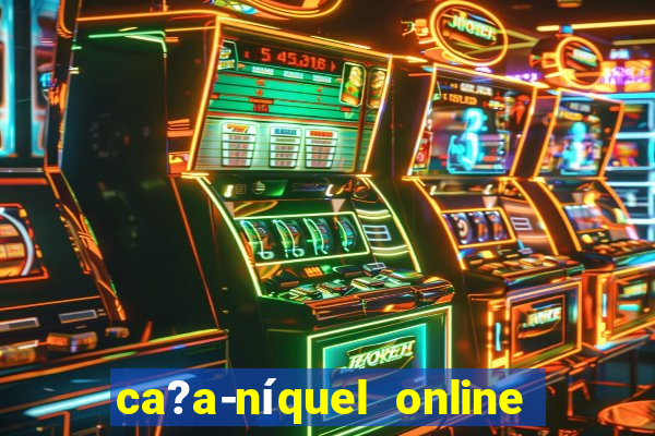 ca?a-níquel online valendo dinheiro