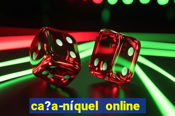 ca?a-níquel online valendo dinheiro