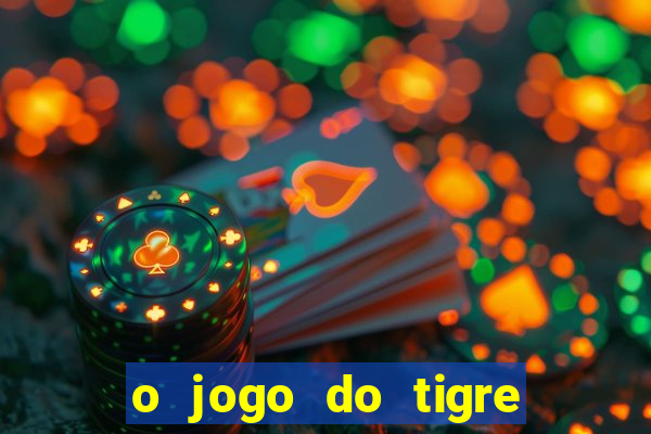 o jogo do tigre para ganhar dinheiro