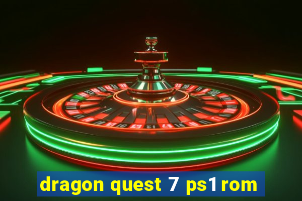 dragon quest 7 ps1 rom