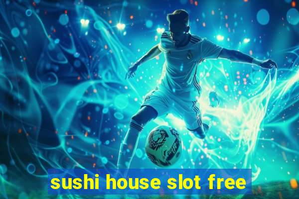 sushi house slot free