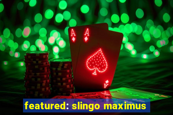 featured: slingo maximus