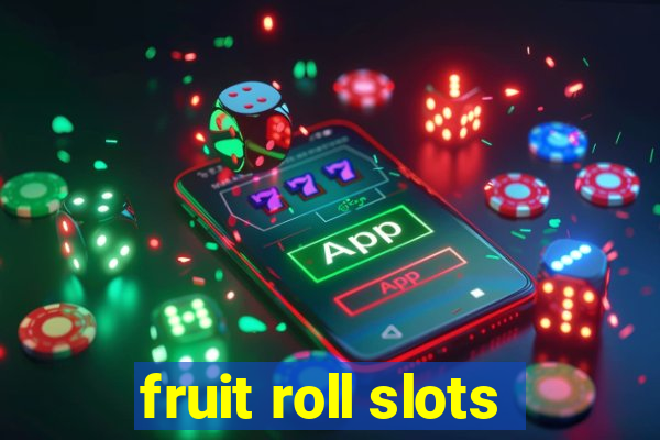 fruit roll slots