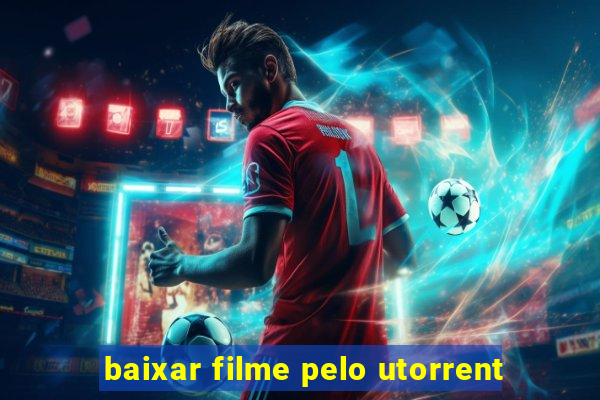 baixar filme pelo utorrent