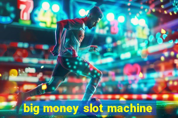 big money slot machine