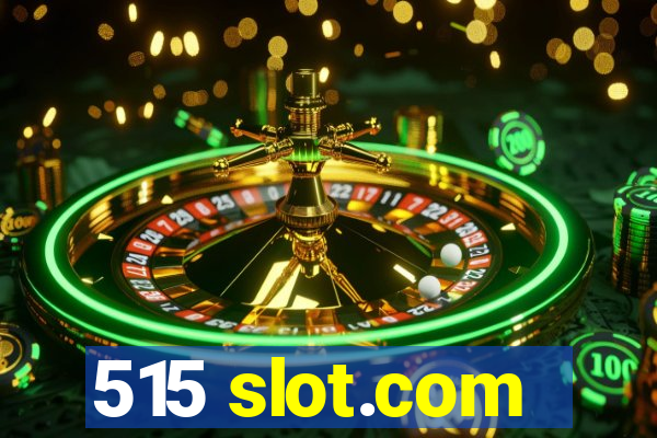 515 slot.com