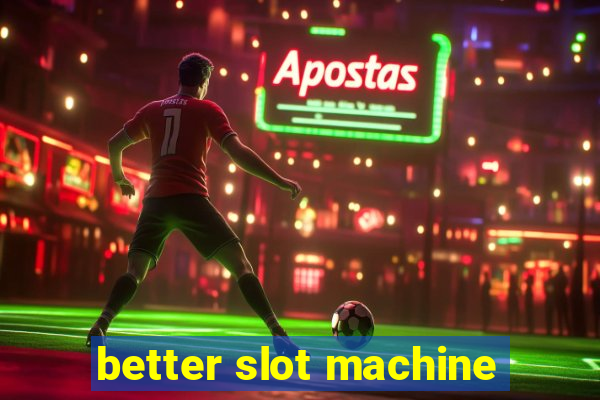 better slot machine