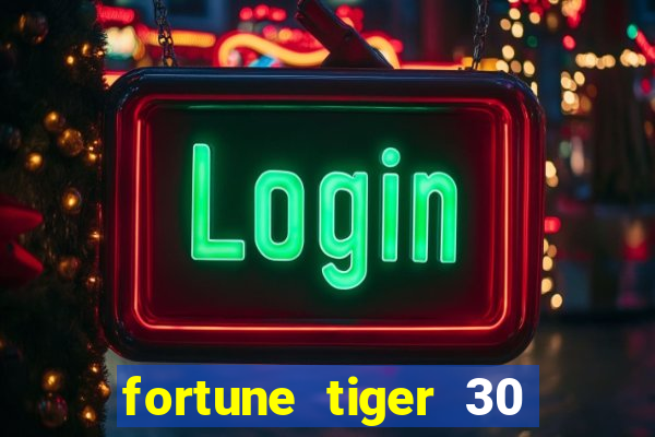 fortune tiger 30 reais grátis